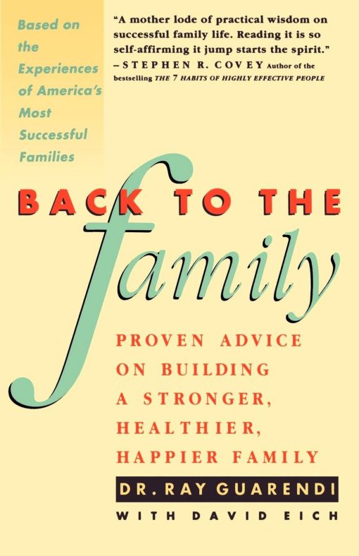 Back to the Family Proven Advise on Building Stronger, Healthier, Happier Family