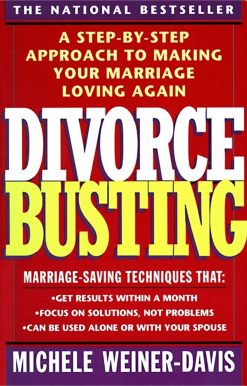Divorce Busting A Step-By-Step Approach to Making Your Marriage Loving Again