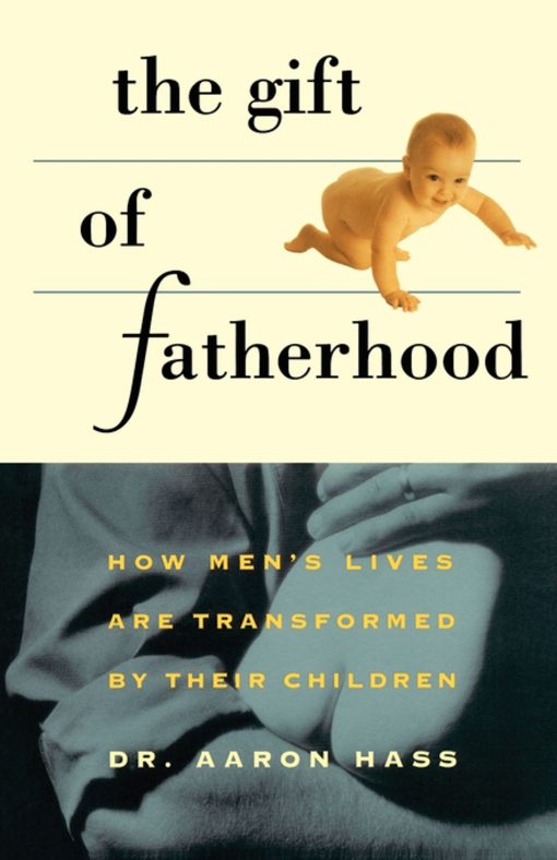 Gift of Fatherhood How Men's Live are Transformed by Their Children