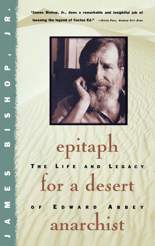 Epitaph For A Desert Anarchist The Life And Legacy Of Edward Abbey