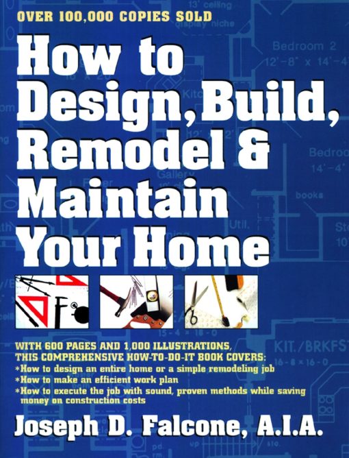 How to Design, Build, Remodel & Maintain Your Home