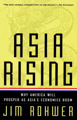 Asia Rising Why America Will Prosper as Asia's Economies Boom