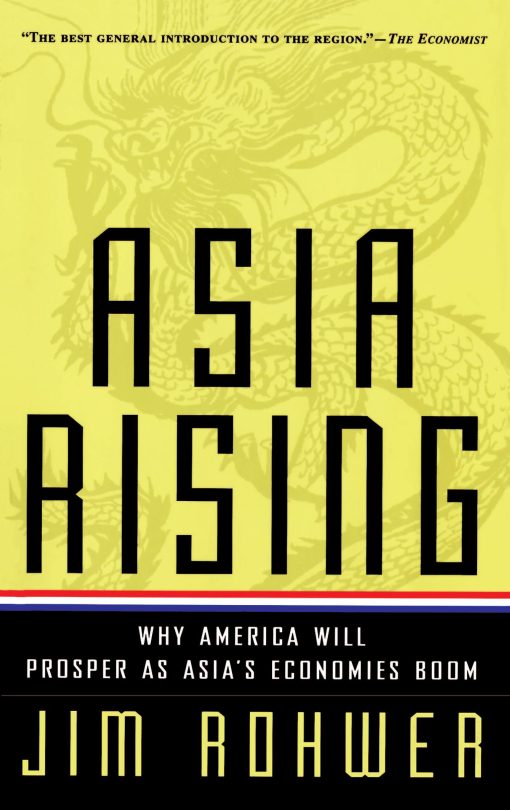 Asia Rising Why America Will Prosper as Asia's Economies Boom