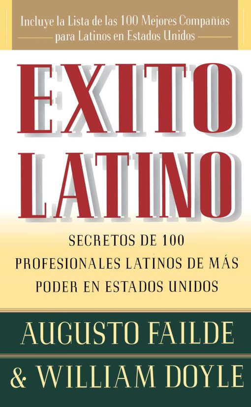 Exito Latino (Latino Seccedd) Consejos de los Ejecutivos Latinos de Mas Suceso en los Estados Unidos (Insights from 100 OF America's Most Powerful Latino Business Professionals)