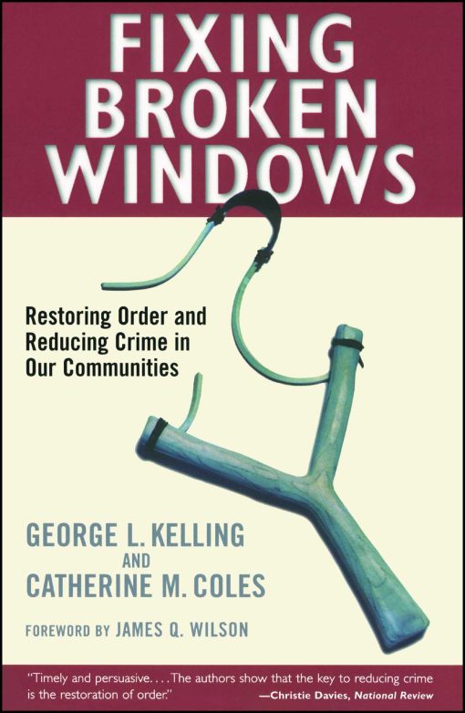 Fixing Broken Windows Restoring Order And Reducing Crime In Our Communities