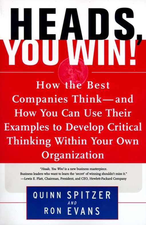 Heads, You Win! How the Best Companies Think--and How You Can Use Their Examples to Develop Critical Thinking Within Your Own Organization