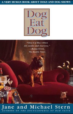 Dog Eat Dog A Very Human Book About Dogs and Dog Shows