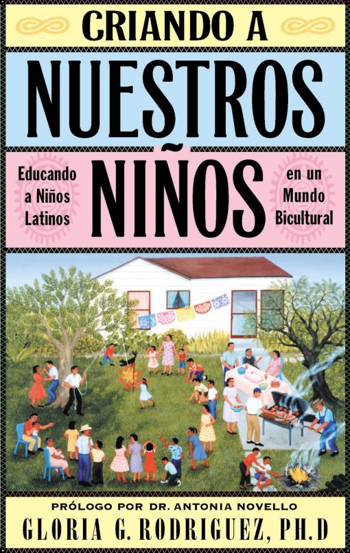 Criando a Nuestros Ninos (Raising Nuestros Ninos) Educando a Ninos Latinos en un Mundo Bicultural (Bringing Up Latino Children in a Bicultural World)