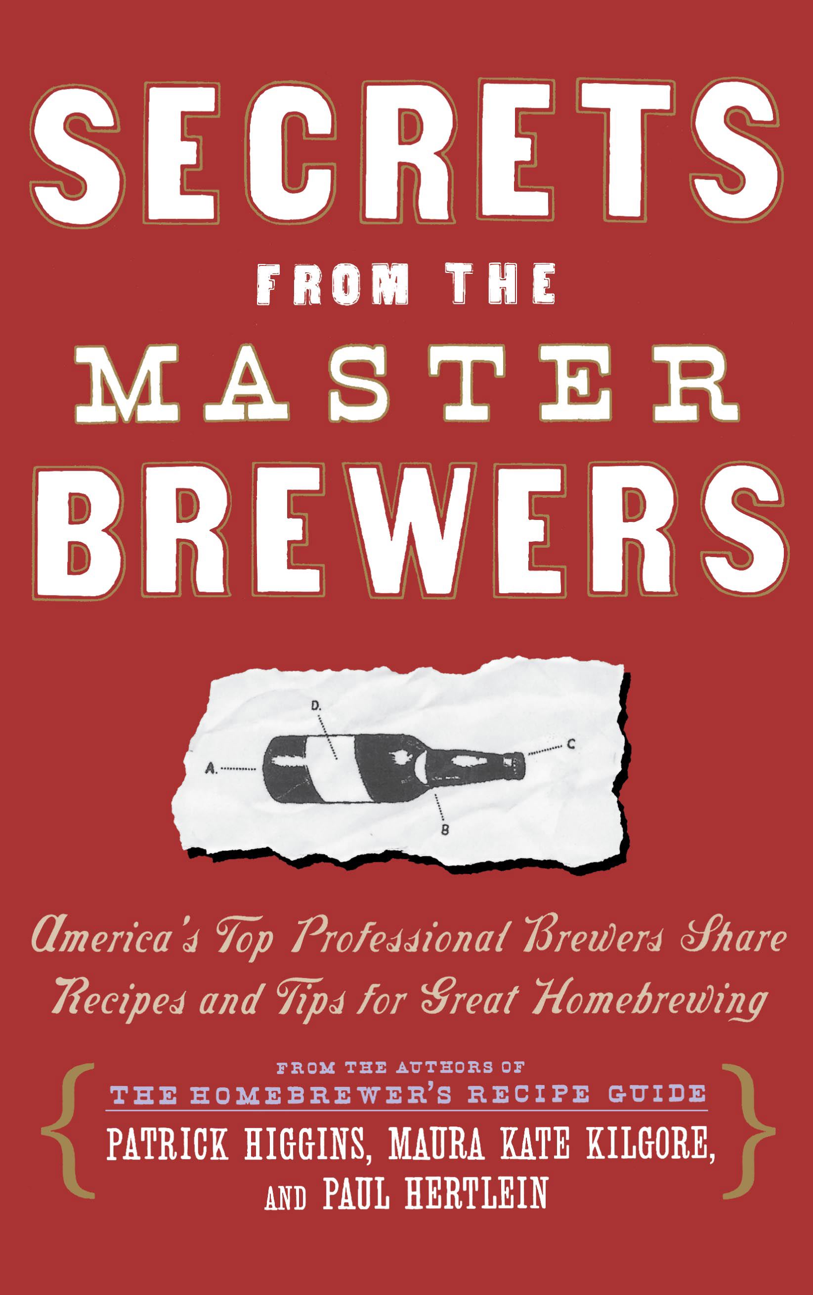 Secrets from the Master Brewers America's Top Professional Brewers Share Recipes and Tips for Great Homebrewing