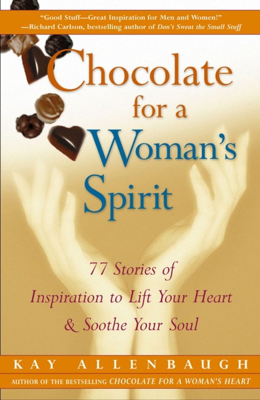 Chocolate for a Woman's Spirit 77 Stories of Inspiration to Life Your Heart and Sooth Your Soul