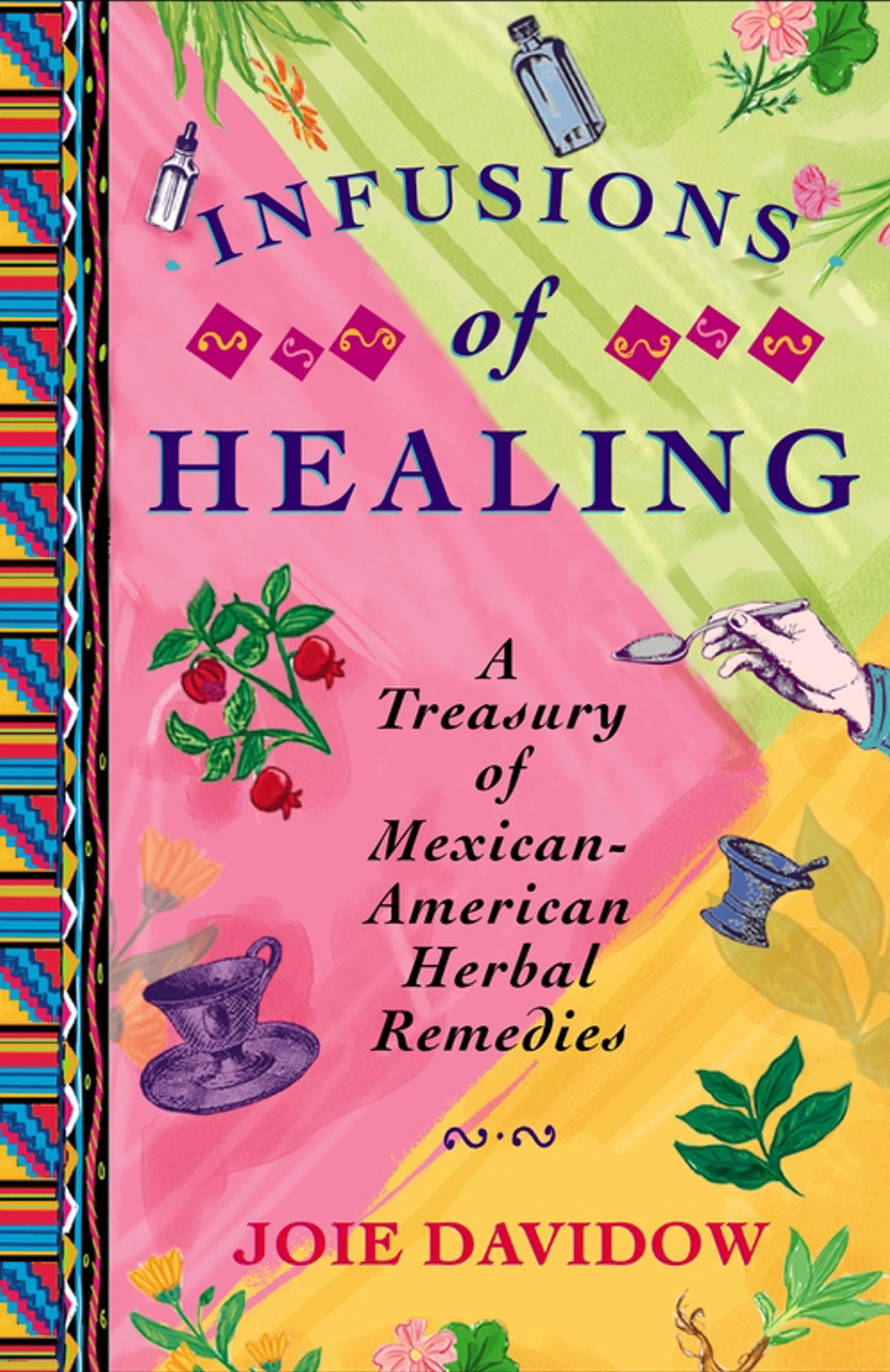 Infusions of Healing A Treasury of Mexican-American Herbal Remedies