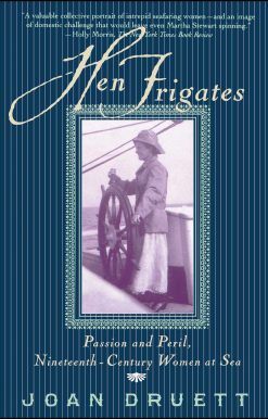 Hen Frigates Passion and Peril, Nineteenth-Century Women at Sea