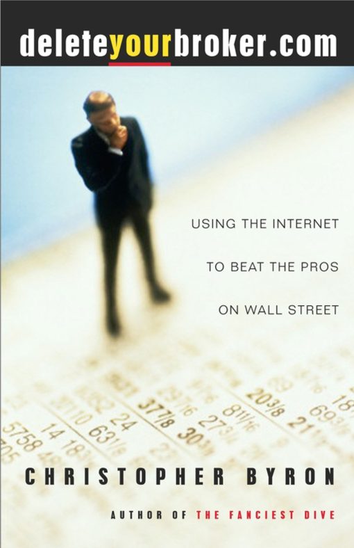 deleteyourbroker.com Using the Internet to Beat the Pros on Wall Street