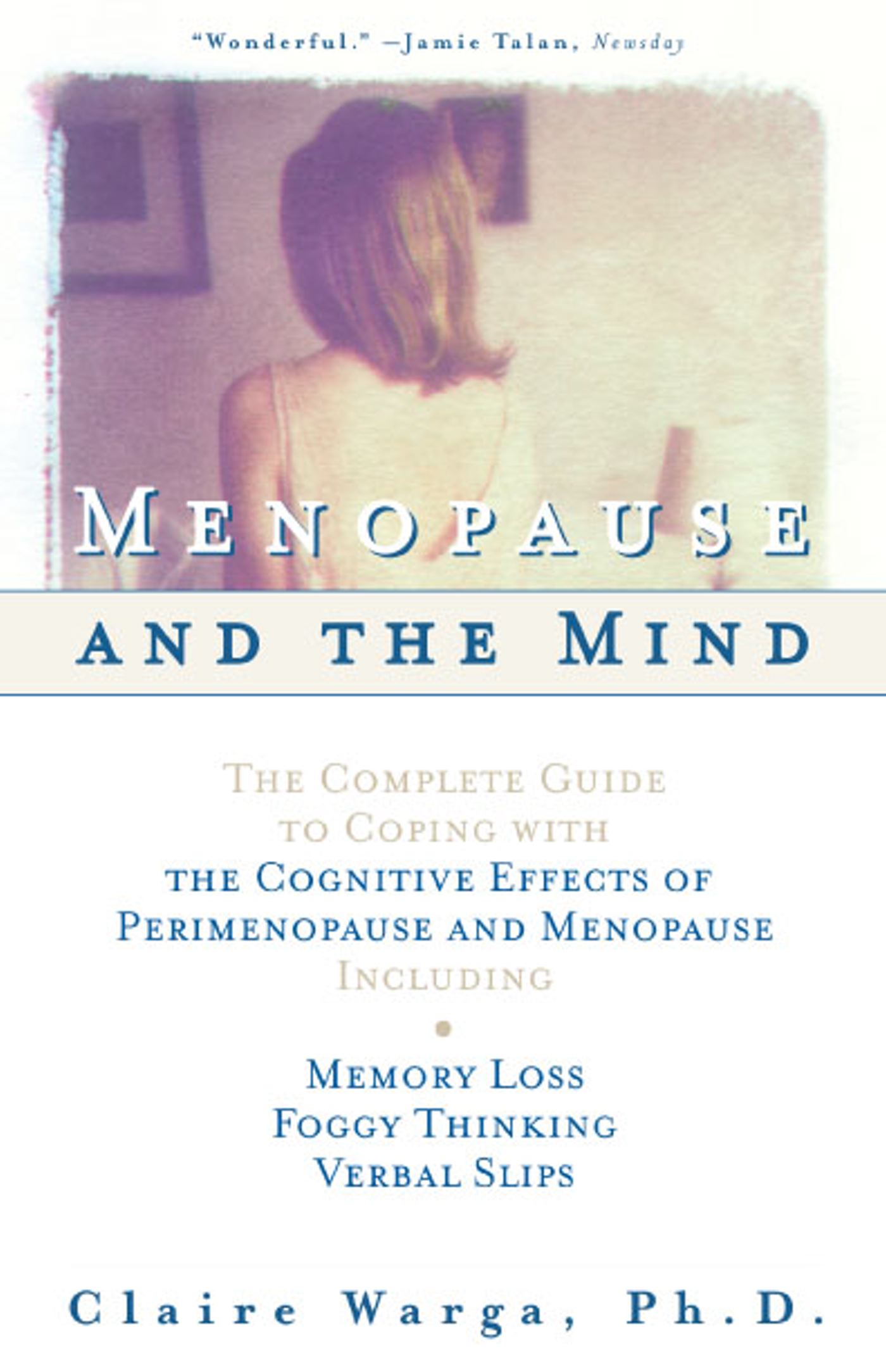 Menopause and the Mind The Complete Guide to Coping with the Cognitive Effects of Perimenopause and Menopause Including: +Memory Loss + Foggy Thinking + Verbal Slips