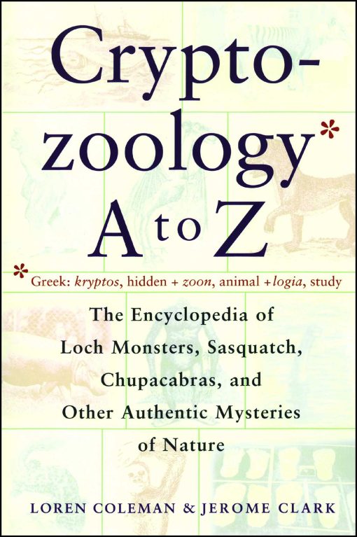 Cryptozoology A To Z The Encyclopedia Of Loch Monsters Sasquatch Chupacabras And Other Authentic M