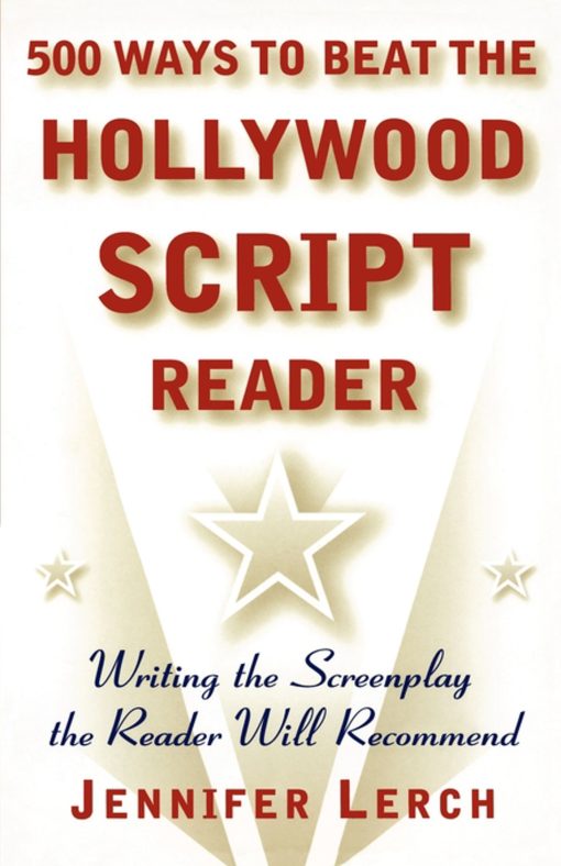 500 Ways to Beat the Hollywood Script Reader Writing the Screenplay the Reader Will Recommend