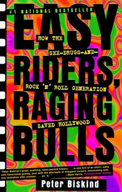 Easy Riders Raging Bulls How the Sex-Drugs-And Rock 'N Roll Generation Saved Hollywood