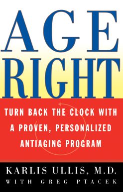 Age Right Turn Back the Clock with a Proven, Personalized, Anti-Aging Program