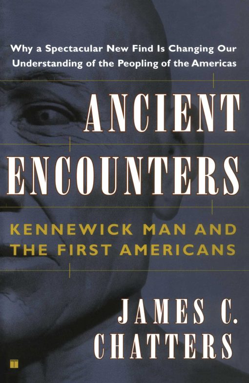 Ancient Encounters Kennewick Man and the First Americans