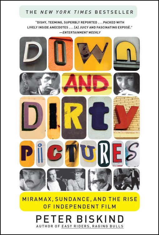 Down and Dirty Pictures Miramax, Sundance, and the Rise of Independent Film