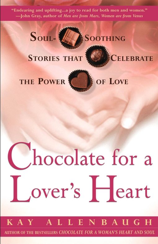 Chocolate for a Lover's Heart Soul-Soothing Stories that Celebrate the Power of Love