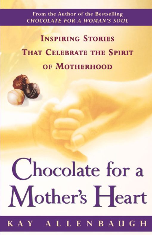 Chocolate for a Mother's Heart Inspiring Stories That Celebrate the Spirit of Motherhood