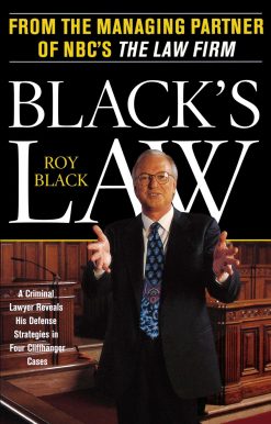 Black's Law A Criminal Lawyer Reveals His Defense Strategies in Four Cliffhanger Cases