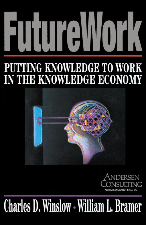 Futurework Putting Knowledge To Work In the Knowledge Industry