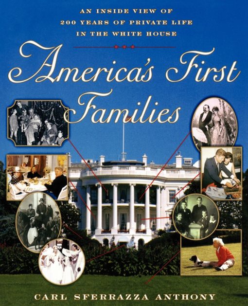 America's First Families An Inside View of 200 Years of Private Life in the White House