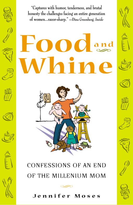 Food and Whine Confessions of a New Millennium Mom