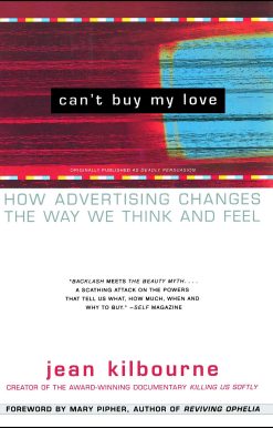 Can't Buy My Love How Advertising Changes the Way We Think and Feel