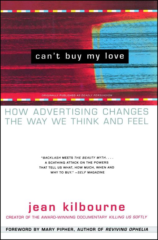 Can't Buy My Love How Advertising Changes the Way We Think and Feel