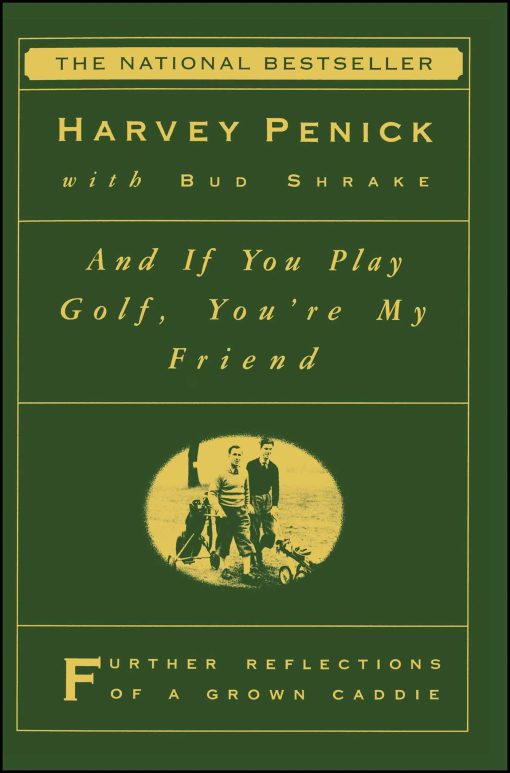 And If You Play Golf, You're My Friend Furthur Reflections of a Grown Caddie