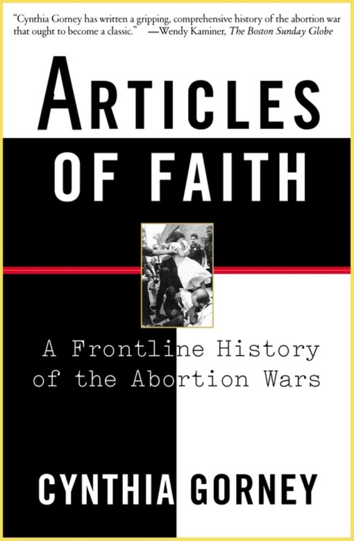 Articles of Faith A Frontline History of the Abortion Wars