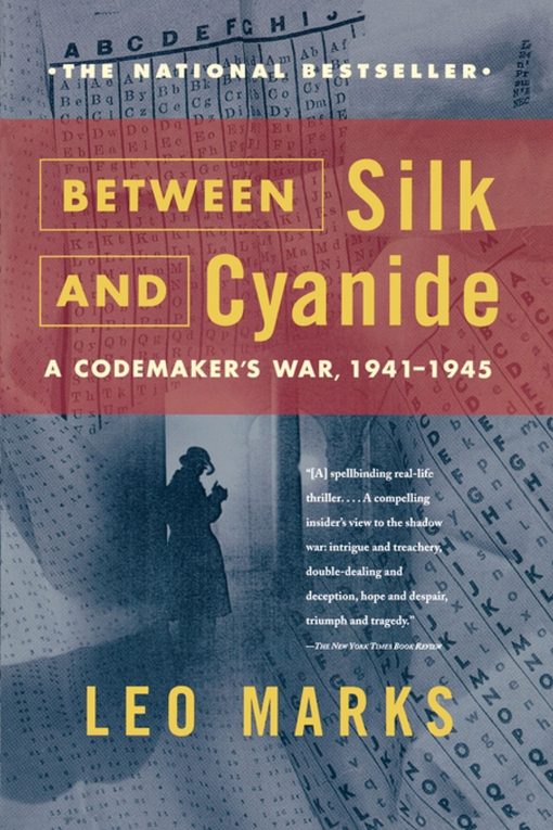 Between Silk and Cyanide A Codemaker's War, 1941-1945