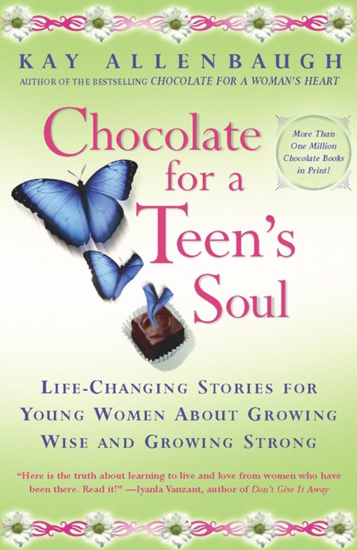 Chocolate For A Teens Soul Lifechanging Stories For Young Women About Growing Wise And Growing Strong