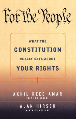 For the People What the Constitution Really Says About Your Rights