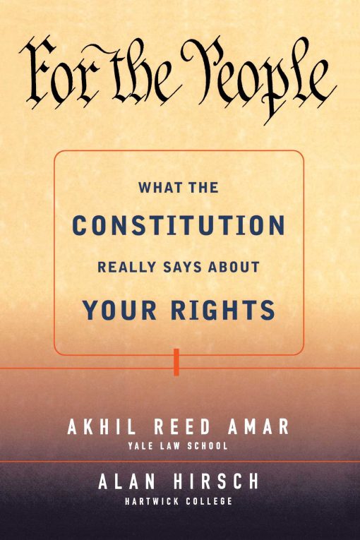 For the People What the Constitution Really Says About Your Rights