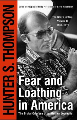Fear and Loathing in America The Brutal Odyssey of an Outlaw Journalist