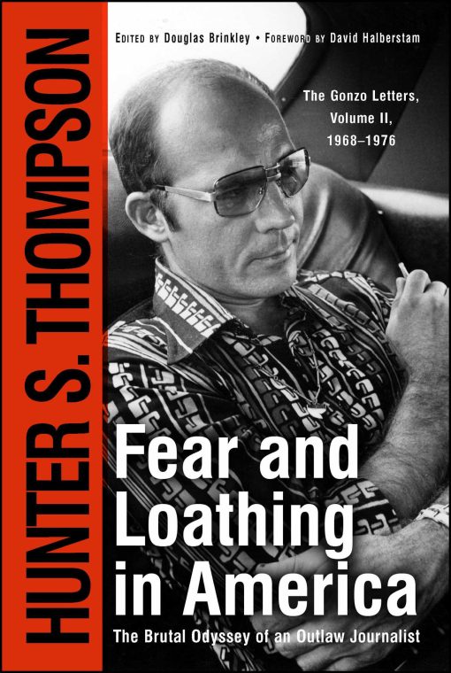 Fear and Loathing in America The Brutal Odyssey of an Outlaw Journalist