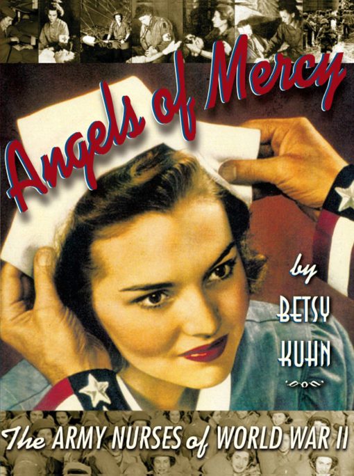 Angels of Mercy The Army Nurses of World War II