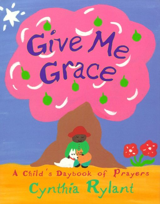 Give Me Grace A Child's Daybook of Prayers