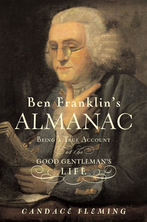 Ben Franklin's Almanac Being a True Account of the Good Gentleman's Life