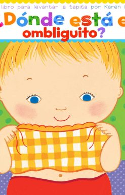 ¿Dónde está el ombliguito? (Where Is Baby's Belly Button?) Un libro para levantar ta tapita por Karen Katz (A Lift-the-Flap Story)