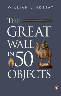 The Great Wall in 50 Objects