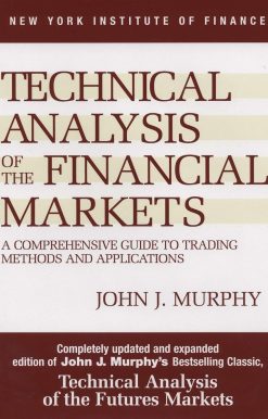 Technical Analysis of the Financial Markets: A Comprehensive Guide to Trading Methods and Applications SUB UPD EX Edition
