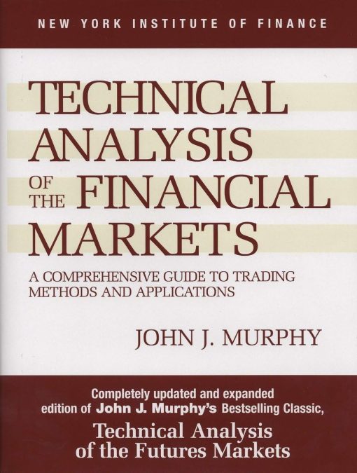 Technical Analysis of the Financial Markets: A Comprehensive Guide to Trading Methods and Applications SUB UPD EX Edition