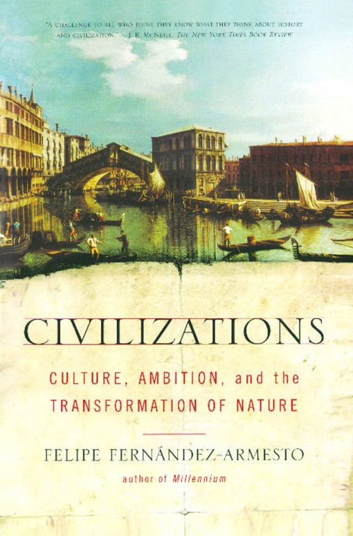 Civilizations Culture, Ambition, and the Transformation of Nature