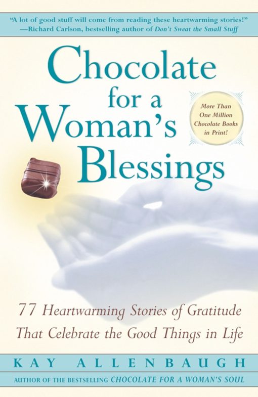 Chocolate For A Woman's Blessings 77 Heartwarming Tales Of Gratitude That Celebrate The Good Things In Life