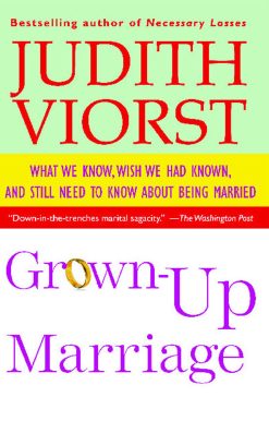 Grown-Up Marriage What We Know, Wish We Had Known, and Still Need to Know About Being Married